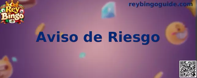 Aviso de riesgo y orientación sobre juego responsable de Rey Bingo