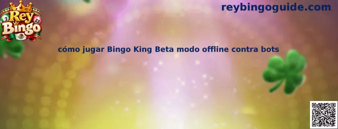 Imagen ilustrativa de la guía de Rey Bingo para aprender a jugar Bingo King Beta en modo offline contra bots