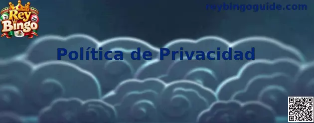 Política de Privacidad Rey Bingo